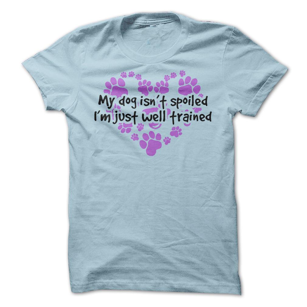 I'm just Well Trained Short-Sleeve Unisex T-Shirt My Dogs aren't Spoiled