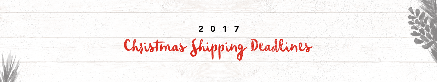 Christmas Shipping Deadlines 2017
