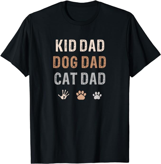 Funny Saying Gifts Funny Kid, Dog, Cat Dad Shirt