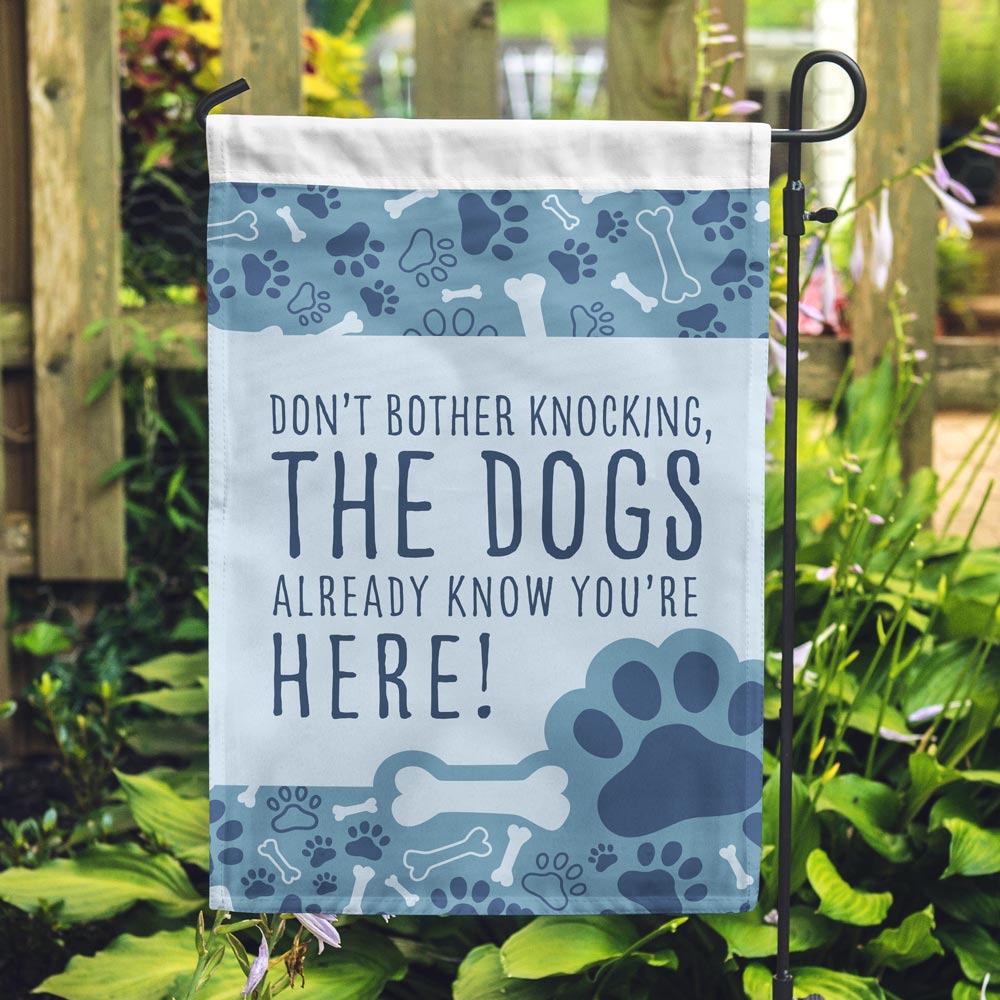 Don T Bother Knocking The Dogs Already Know You Re Here Garden Flag