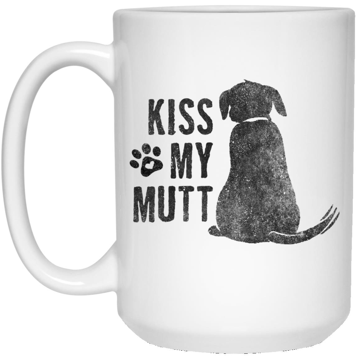 Kiss My Mutt Funny Mug- 15 oz.- Super Deal $ 7.99