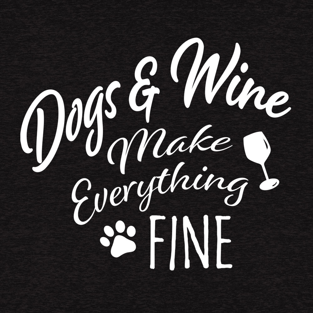 Wine Glass - Dogs & Wine Make Everything Fine