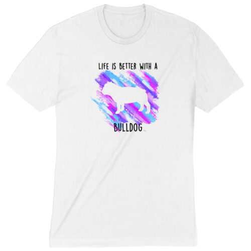 Life Is Better With A Bulldog Premium Tee White