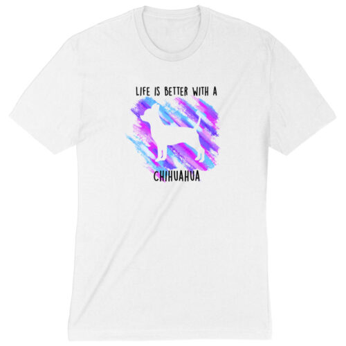 Life Is Better With A Chihuahua Premium Tee White