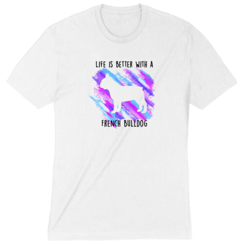 Life Is Better With A French Bulldog Premium Tee White