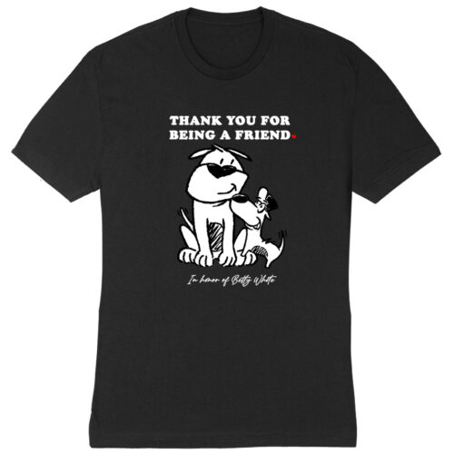 'Thank You For Being A Friend' Premium Tee Black – Donates 20 Meals To Shelter Dogs In Honor Of Betty