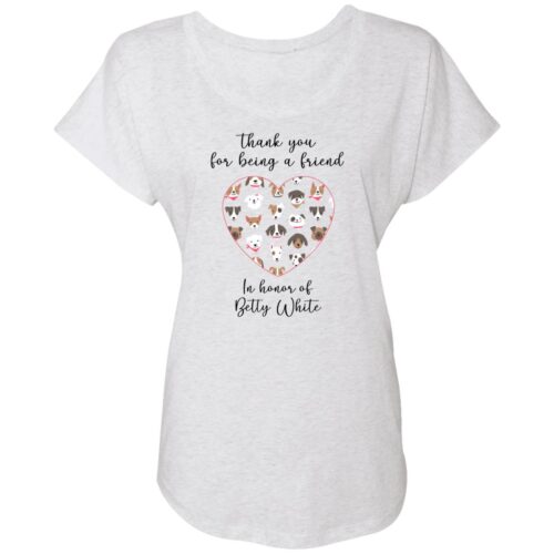 'Thank You For Being A Friend' Slouchy Tee Heather White - Donates 20 Meals To Shelter Dogs In Honor Of Betty