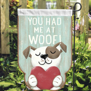 You Had Me At Woof!  Garden Flag