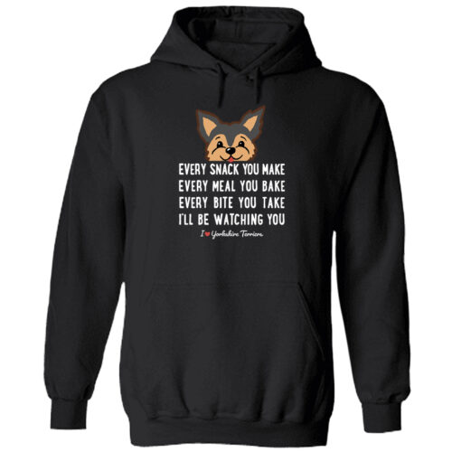 Every Snack You Make - Yorkshire Terrier Pullover Hoodie Black