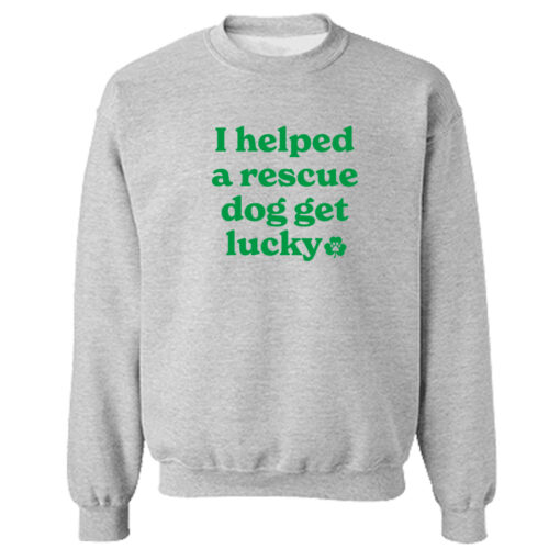 I Helped A Rescue Dog Get Lucky II Sweatshirt Grey