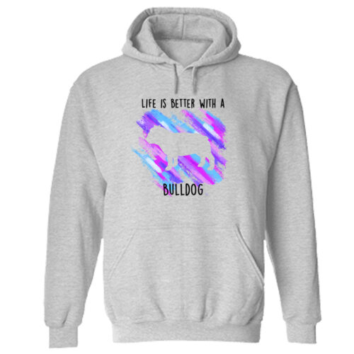 Life Is Better With A Bulldog Hoodie Grey