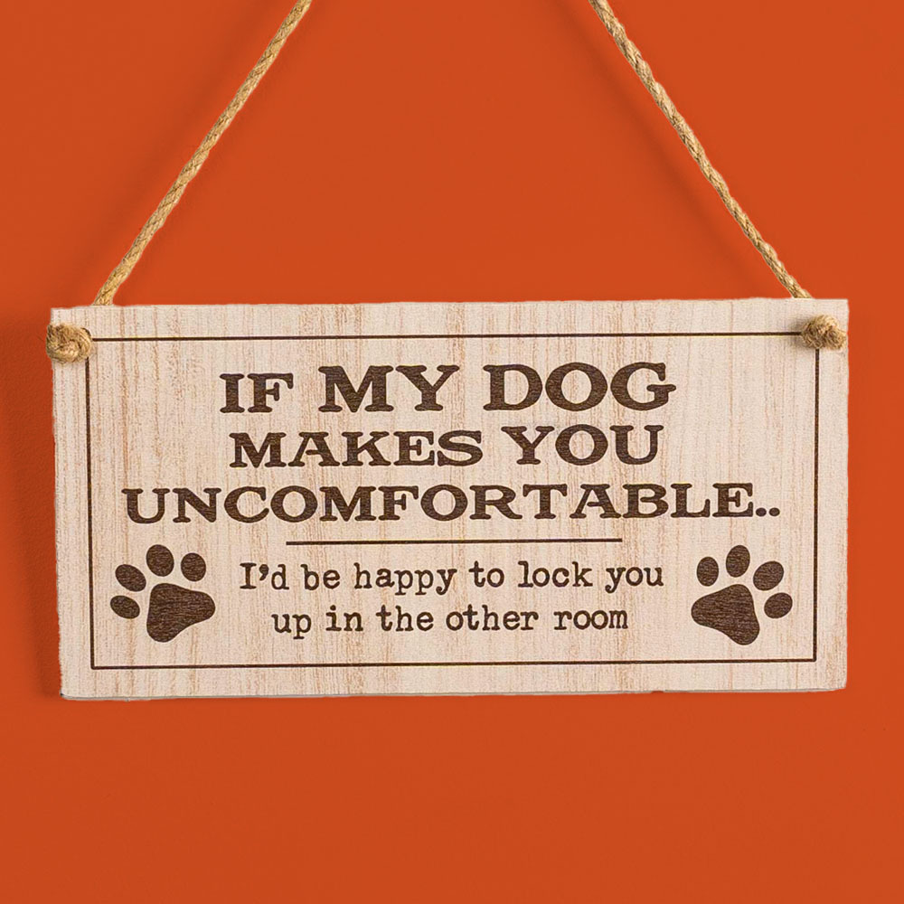 Image of 'If My Dog Makes You Uncomfortable' Hanging Wooden - Dog Wall Decor  4" x 8 " - DEAL 62% OFF