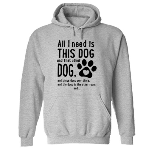 All I Need Is This Dog Hoodie Grey