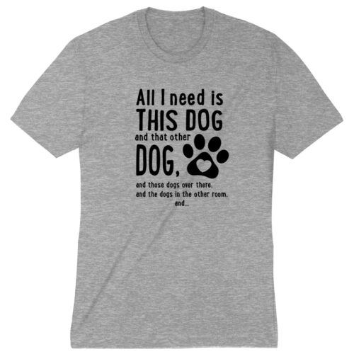 All I Need Is This Dog Premium Tee Grey - Deal 35% OFF!