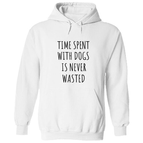 Time Spent With Dogs Is Never Wasted Hoodie White