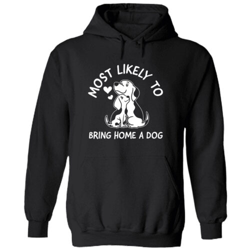 Most Likely To Bring Home A Dog Hoodie Black