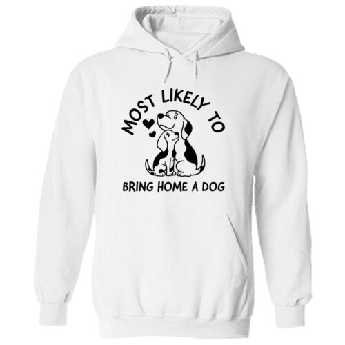 Most Likely To Bring Home A Dog Hoodie White