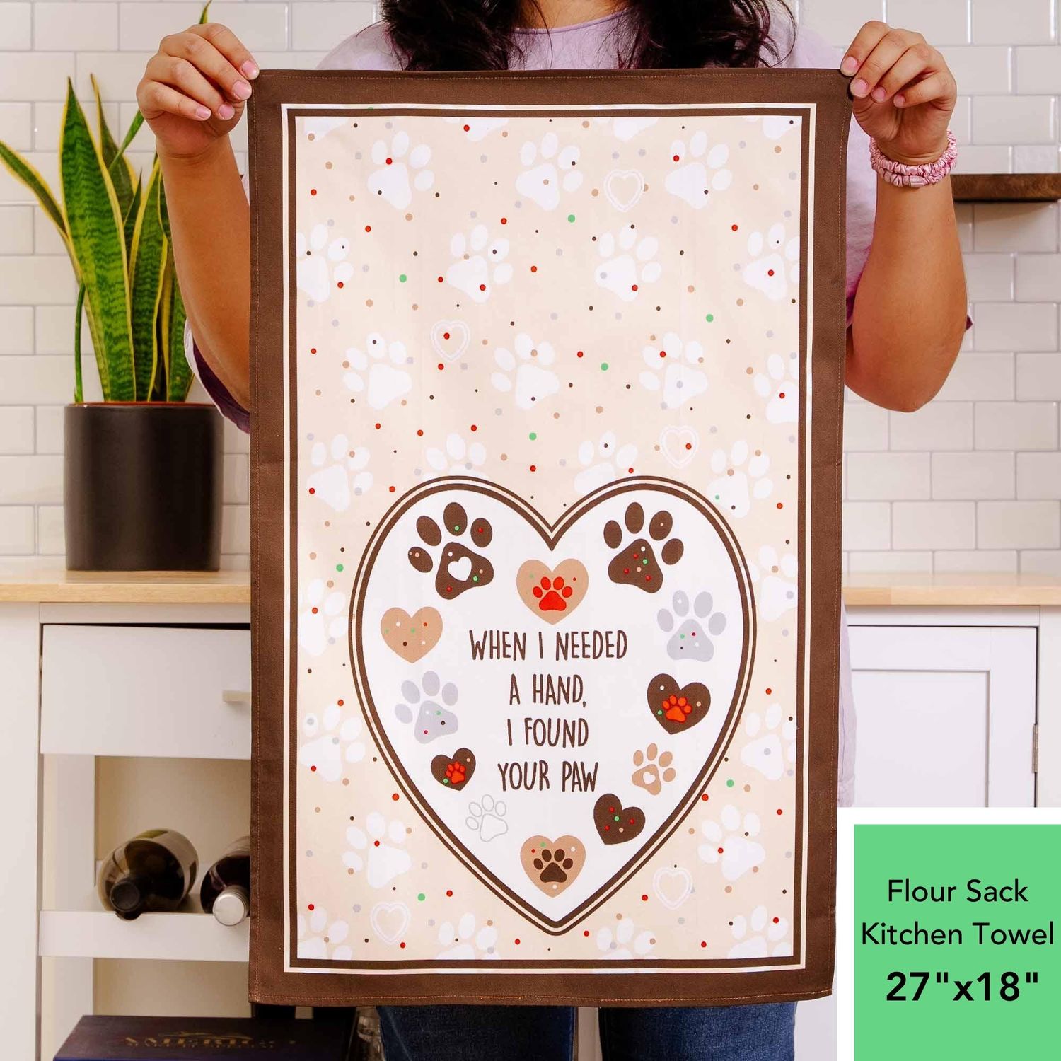 When I Needed A Hand,  I Found Your Paw – 100% Cotton Flour Sack Dog Kitchen Dish Towel 27″ x 18″