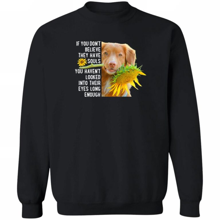 If You Don't Believe They Have Souls ... Dog's Eyes Sweatshirt Black