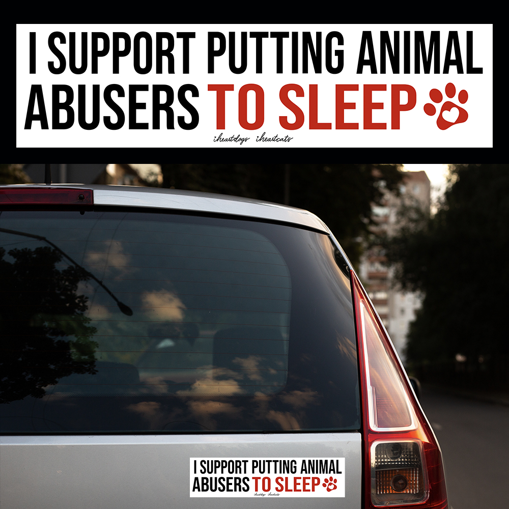 I Support Putting Animal Abusers To Sleep:  Car Decal,  Bumper Sticker, Lap Top