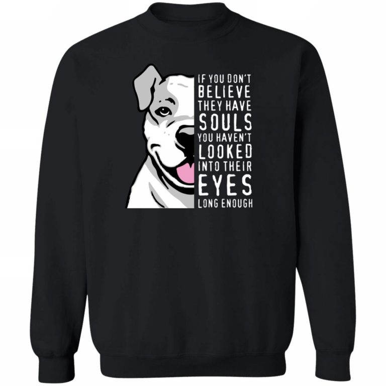 If You Don’t Believe They Have Souls … Pit Bull’s Eyes Sweatshirt Black