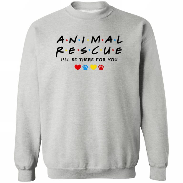 Animal Rescue I’ll Be There For You Sweatshirt Heather Grey