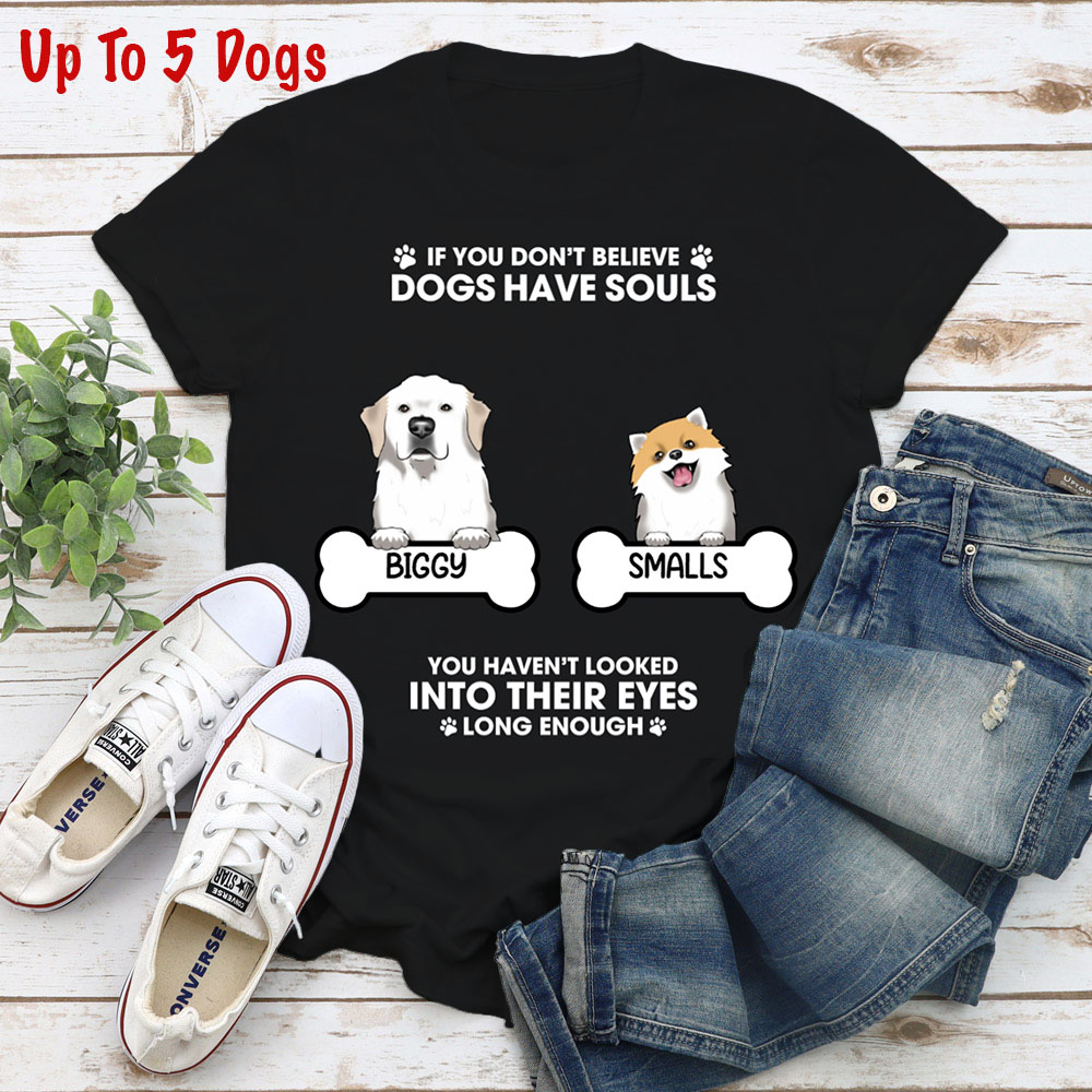 If You Don't Believe Dogs Have Souls Personalized Standard Tee Black- Choose Your Dog’s Breed and Name  (Up to 5 Dogs)