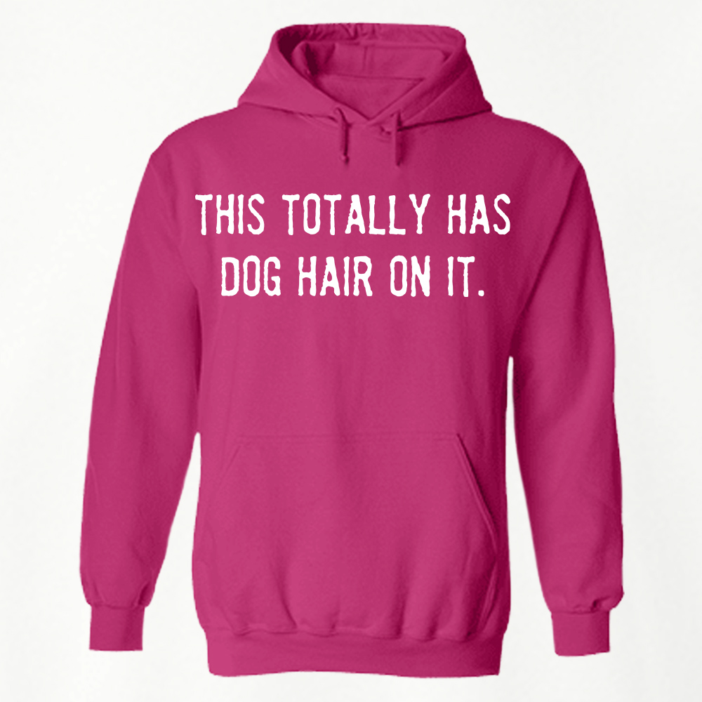 This Totally Has Dog Hair On It Hoodie Heather Hot Pink