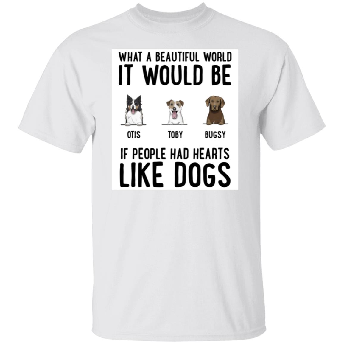 What A Beautiful World It Would Be ... Personalized Standard Tee White – Choose Your Dog’s Breed and Name (Up to 5 Dogs)