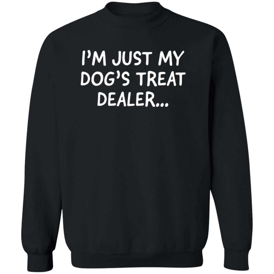 I’m Just My Dog’s Treat Dealer…Sweatshirt Black