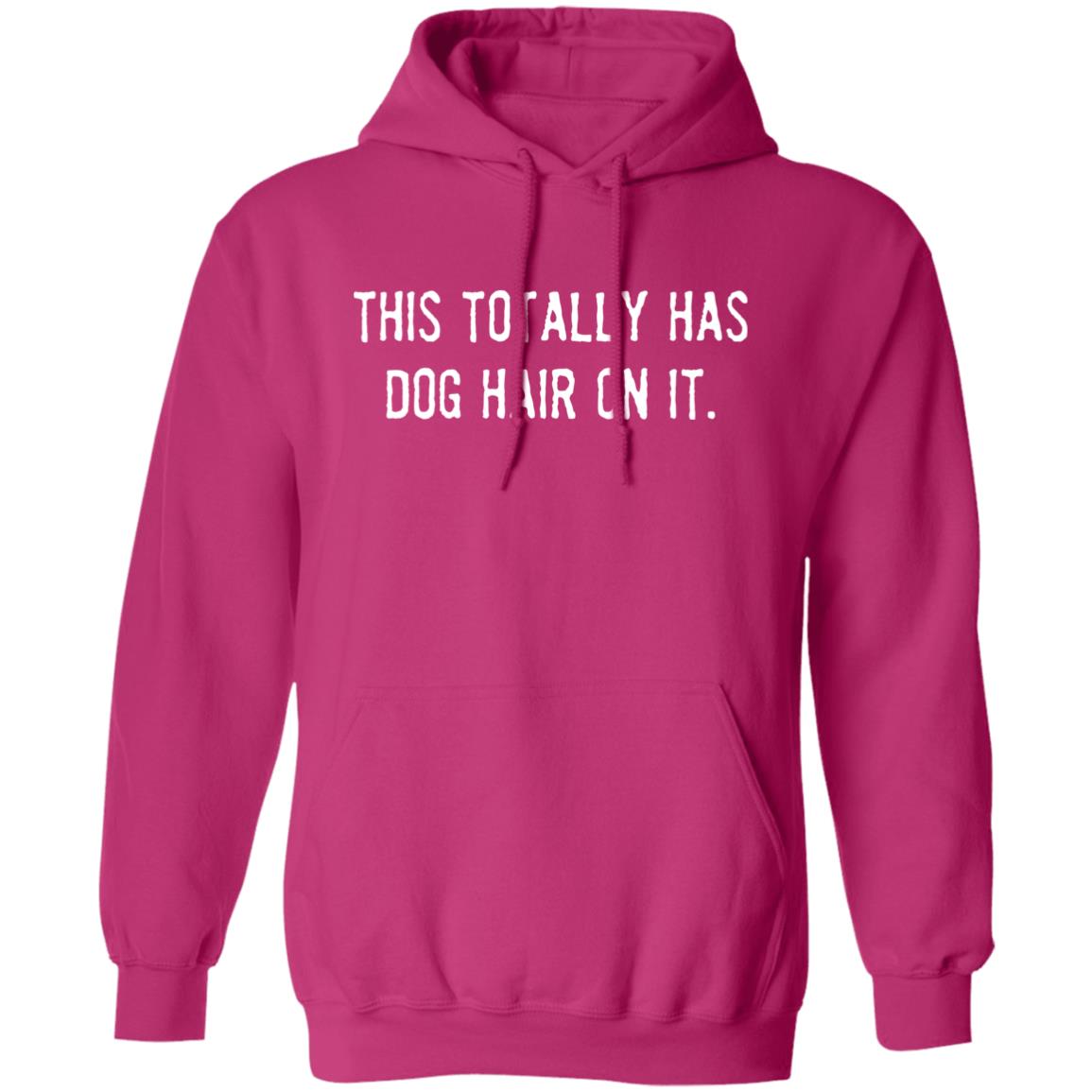 This Totally Has Dog Hair On It Hoodie Heather Hot Pink