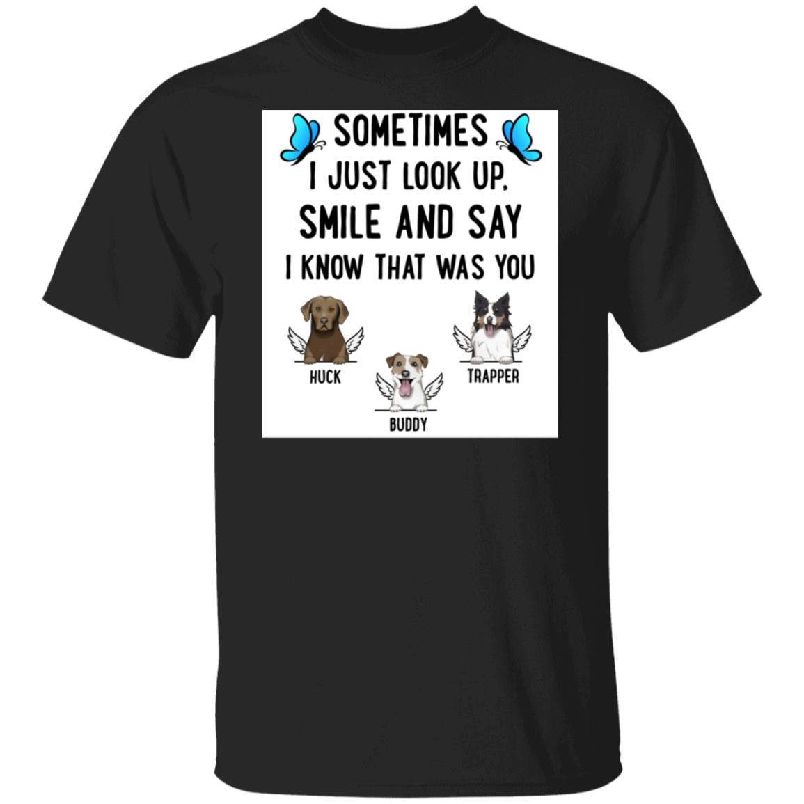 Sometimes I Just Look Up, Smile and Say  ... Personalized Standard Tee Black  – Choose Your Dog’s Breed and Name (Up to 5 Dogs)