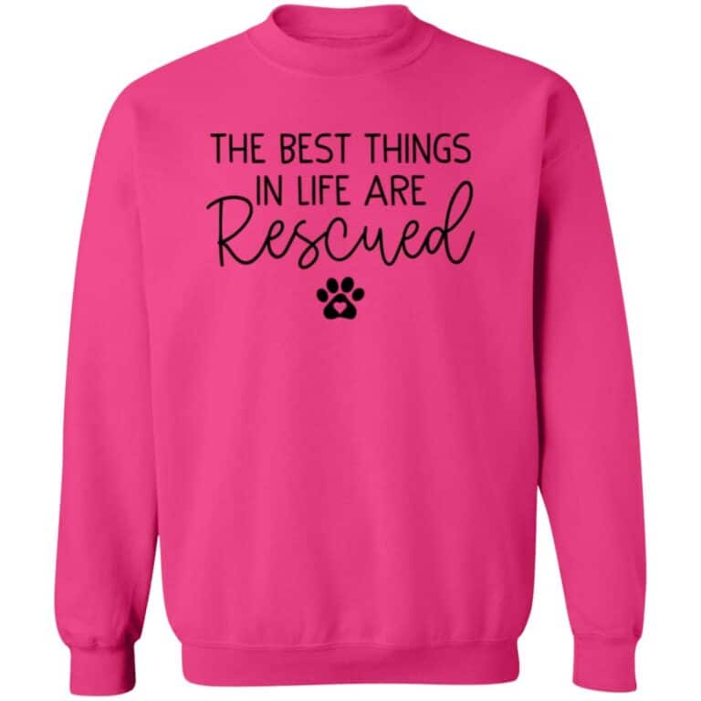 The Best Things In Life Are Rescued Sweatshirt Hot Pink