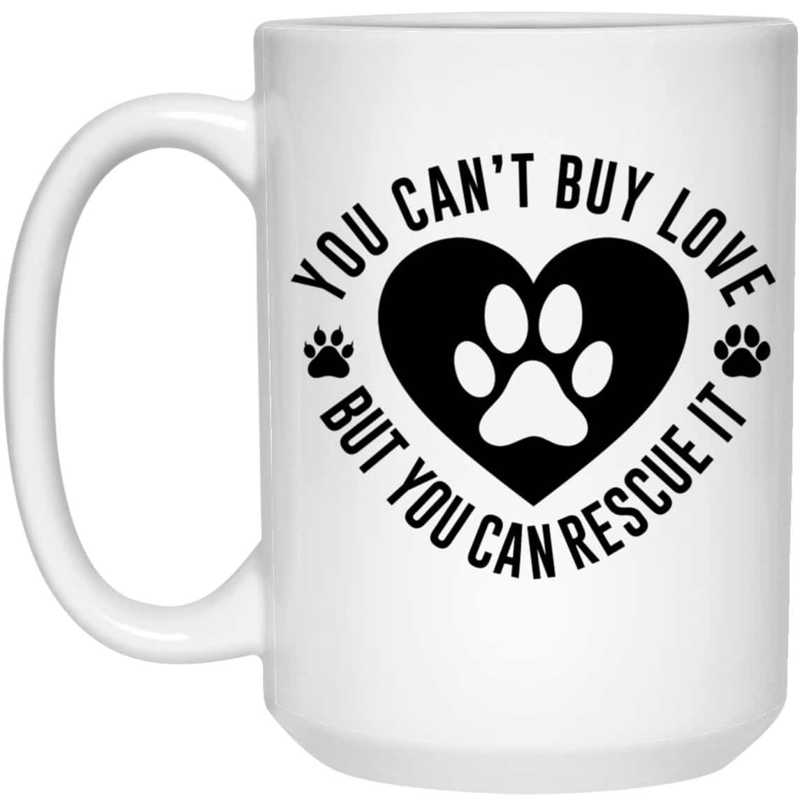 You Can't Buy Love But You Can Rescue It 15oz Mug Super Deal $7.99