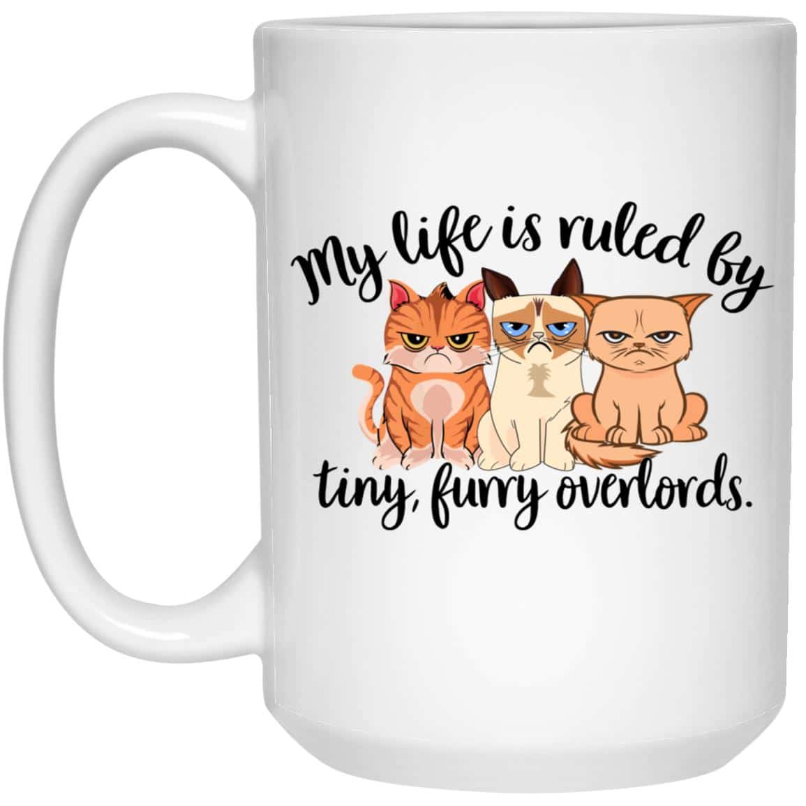 My Life Is Ruled By Tiny Furry Overlords 15oz Mug Super Deal $7.99