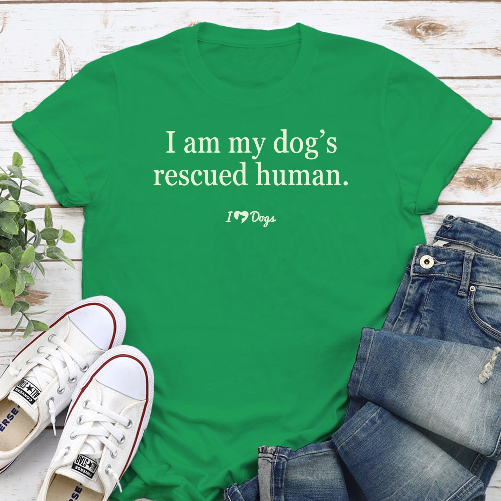 I Am My Dog’s Rescued Human. Standard Tee Green