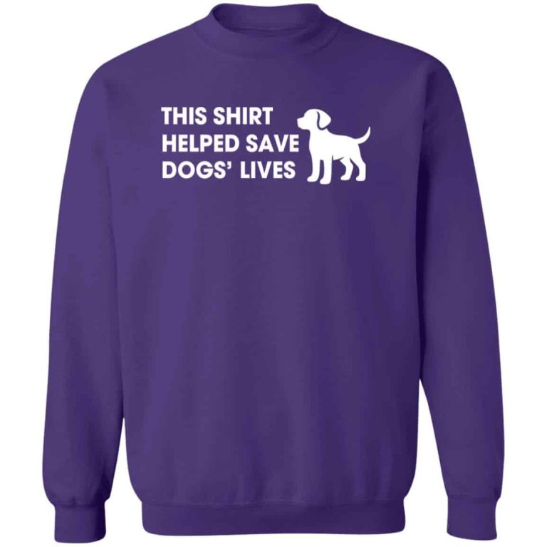 This Shirt Helped Save Dogs’ Lives Sweatshirt Purple