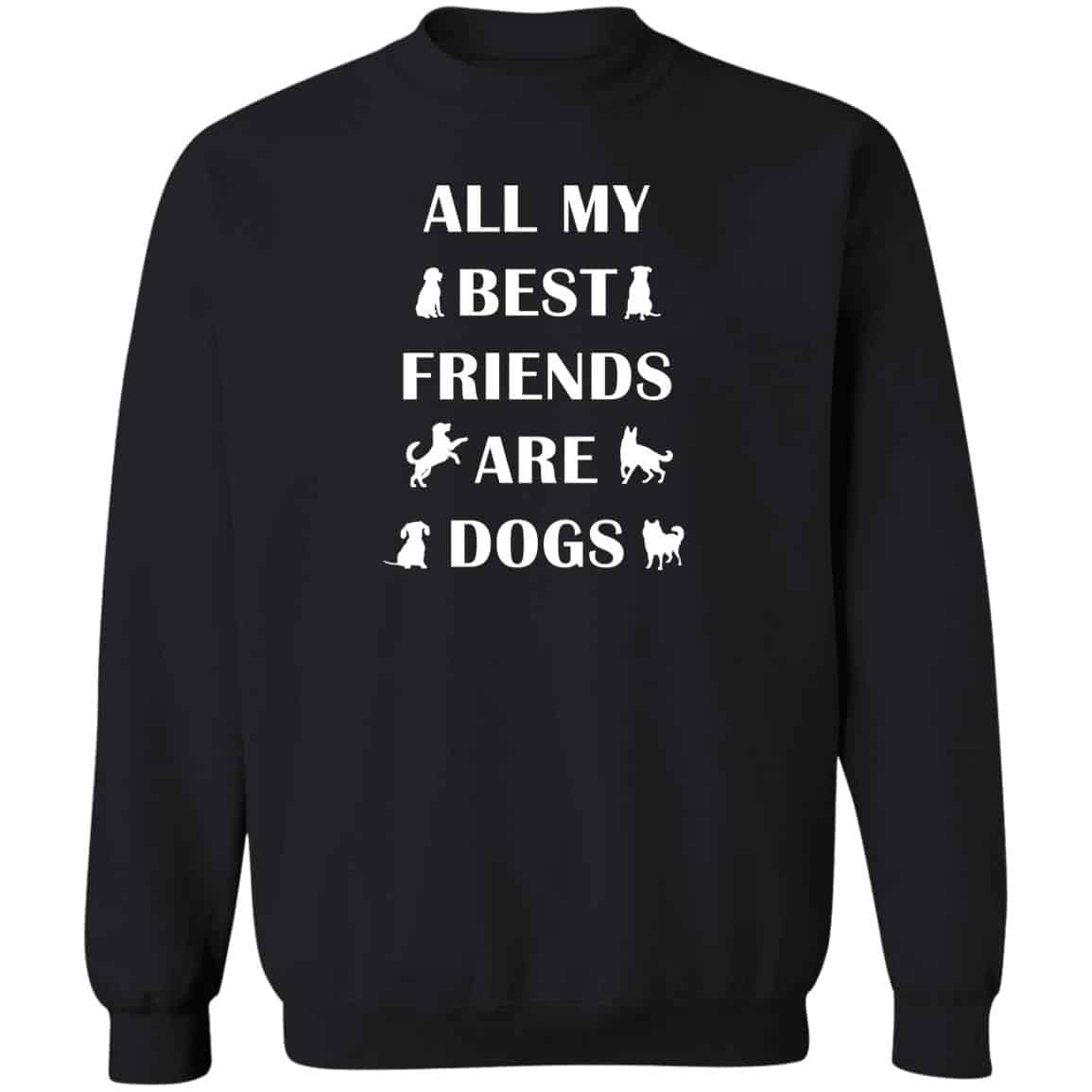 All My Best Friends Are Dogs Sweatshirt Black