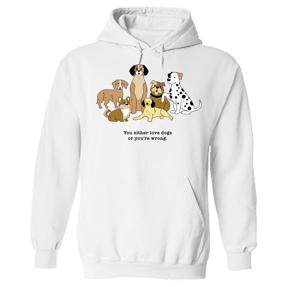 You Either Love Dogs Or You're Wrong  Hoodie White