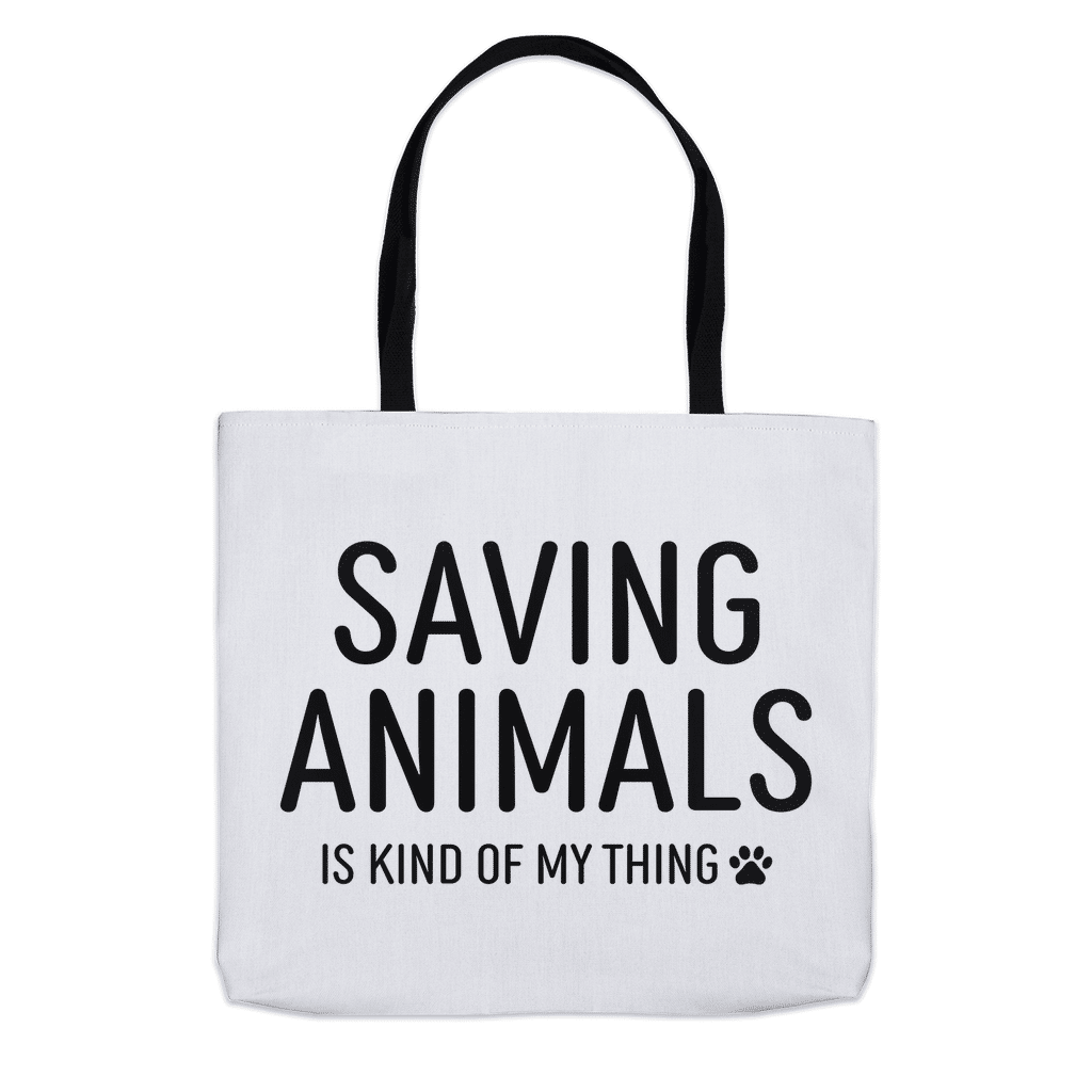 Saving Animals Is My Kind Of My Thing Tote Bags (Choose your size)