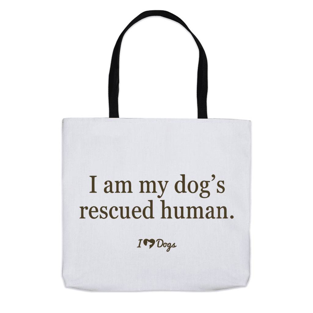 I Am My Dog’s Rescued Human Tote Bags (Choose your size)