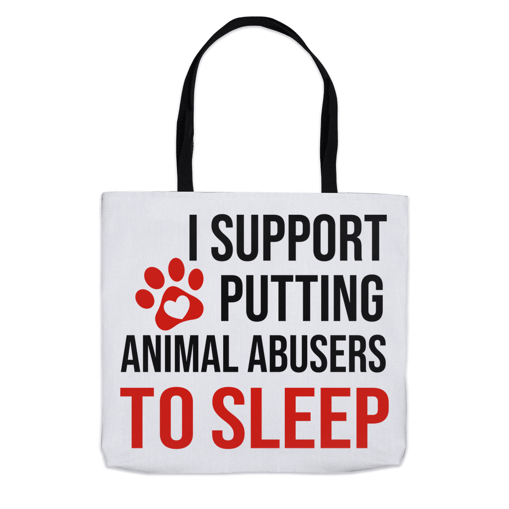I Support Putting Animal Abusers to Sleep – Tote Bags (Choose your size)