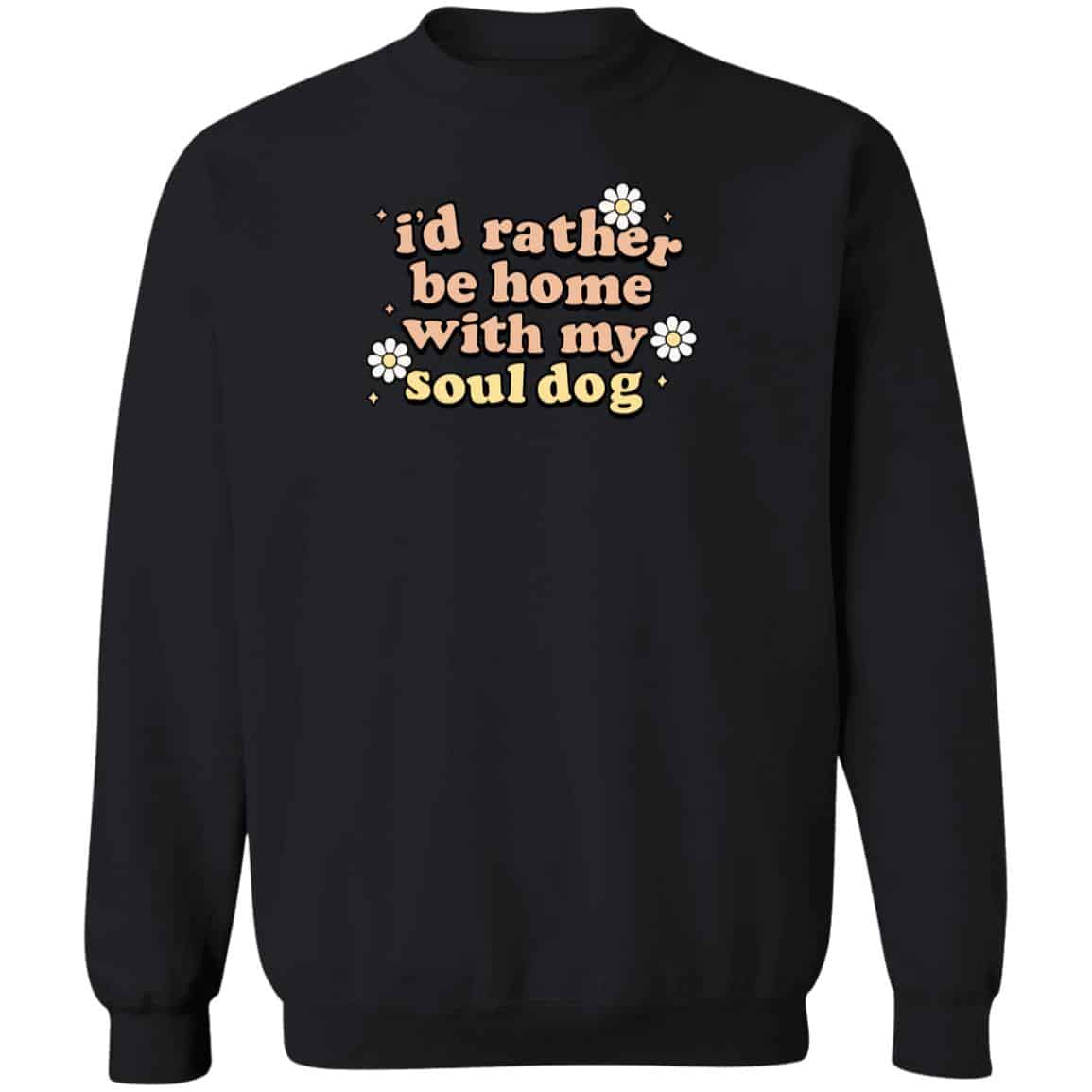I’d Rather Be Home With My Soul Dog Sweatshirt Black