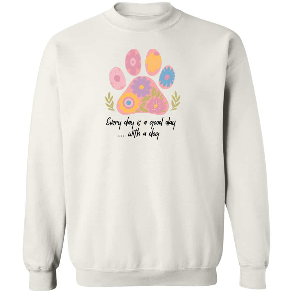 Every Day Is A Good Day… Sweatshirt White