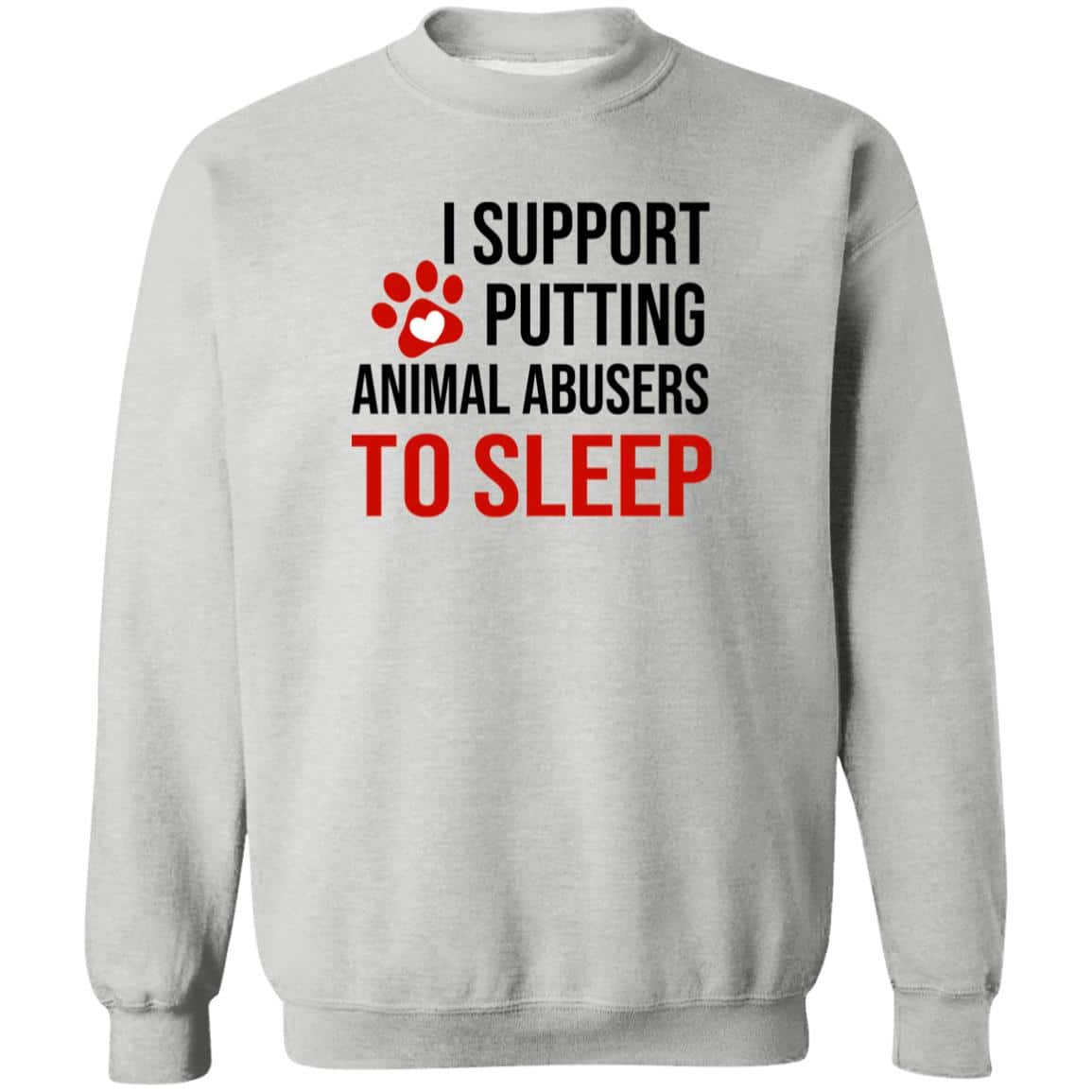 Fund 50 Meals for $20.00 and Get A FREE I Support Putting Animal Abusers To Sleep Sweatshirt Heather Grey