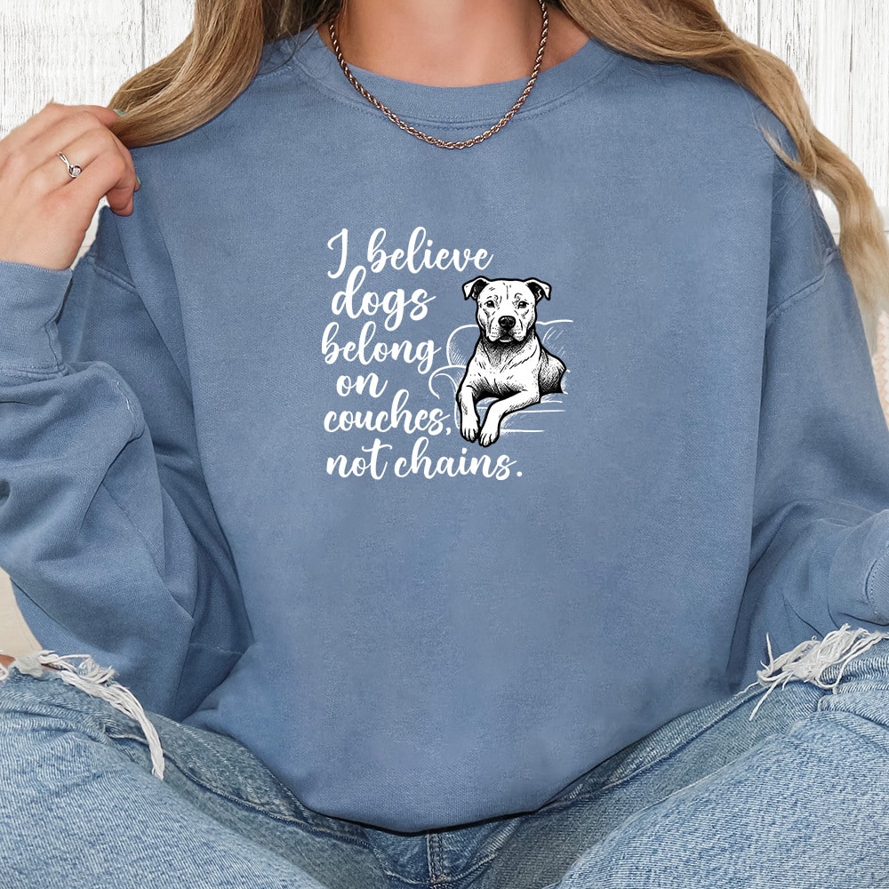 Comfort Colors I Believe Dogs Belong On Couches Not Chains Premium  Sweatshirt - Blue Jean