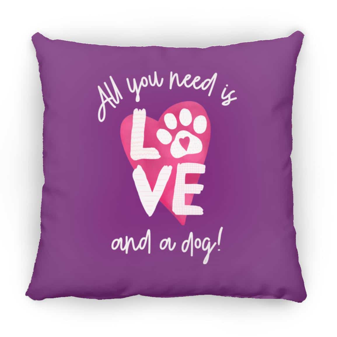 All You Need Is Love And A Dog Square Pillow