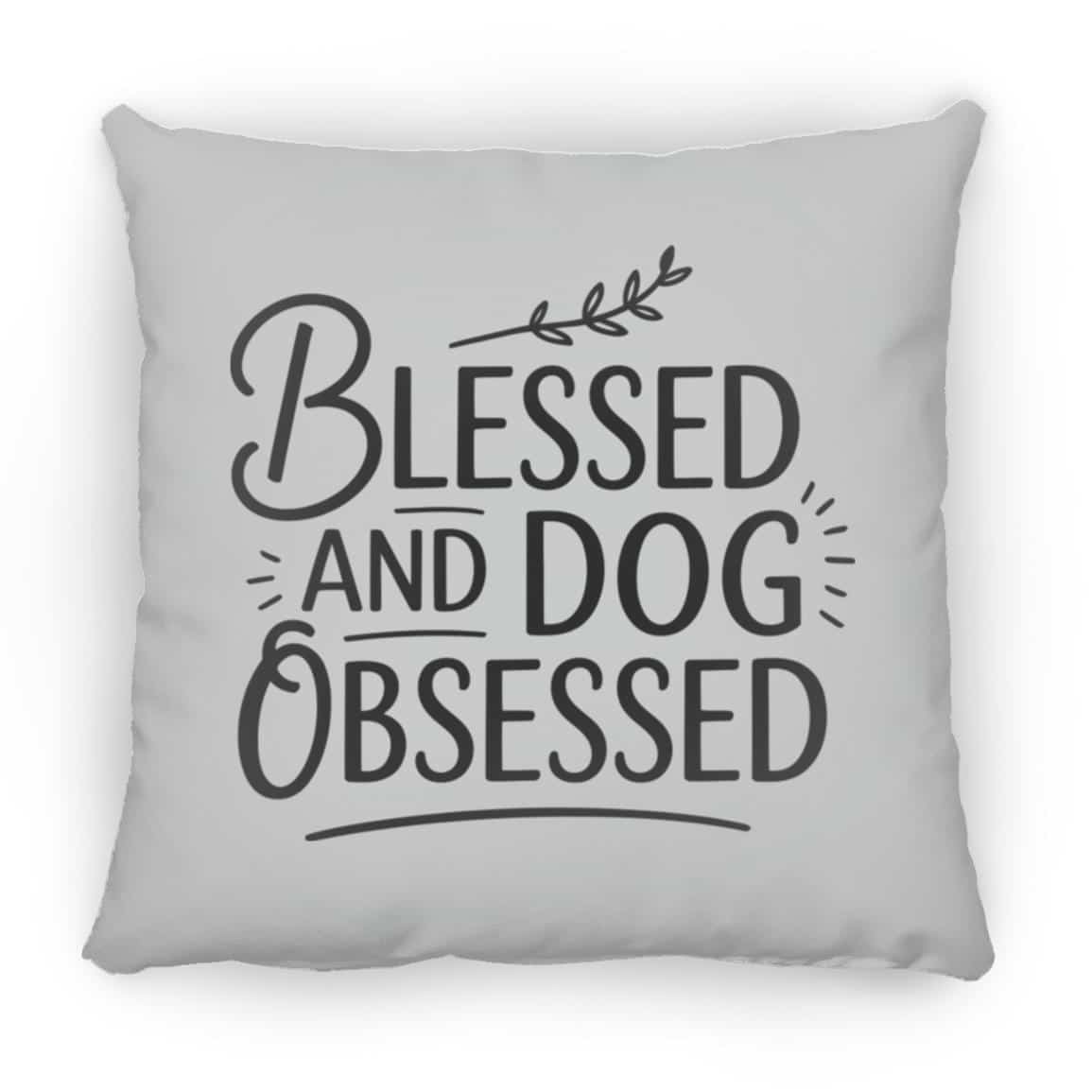 Blessed And Dog Obsessed Square Pillow