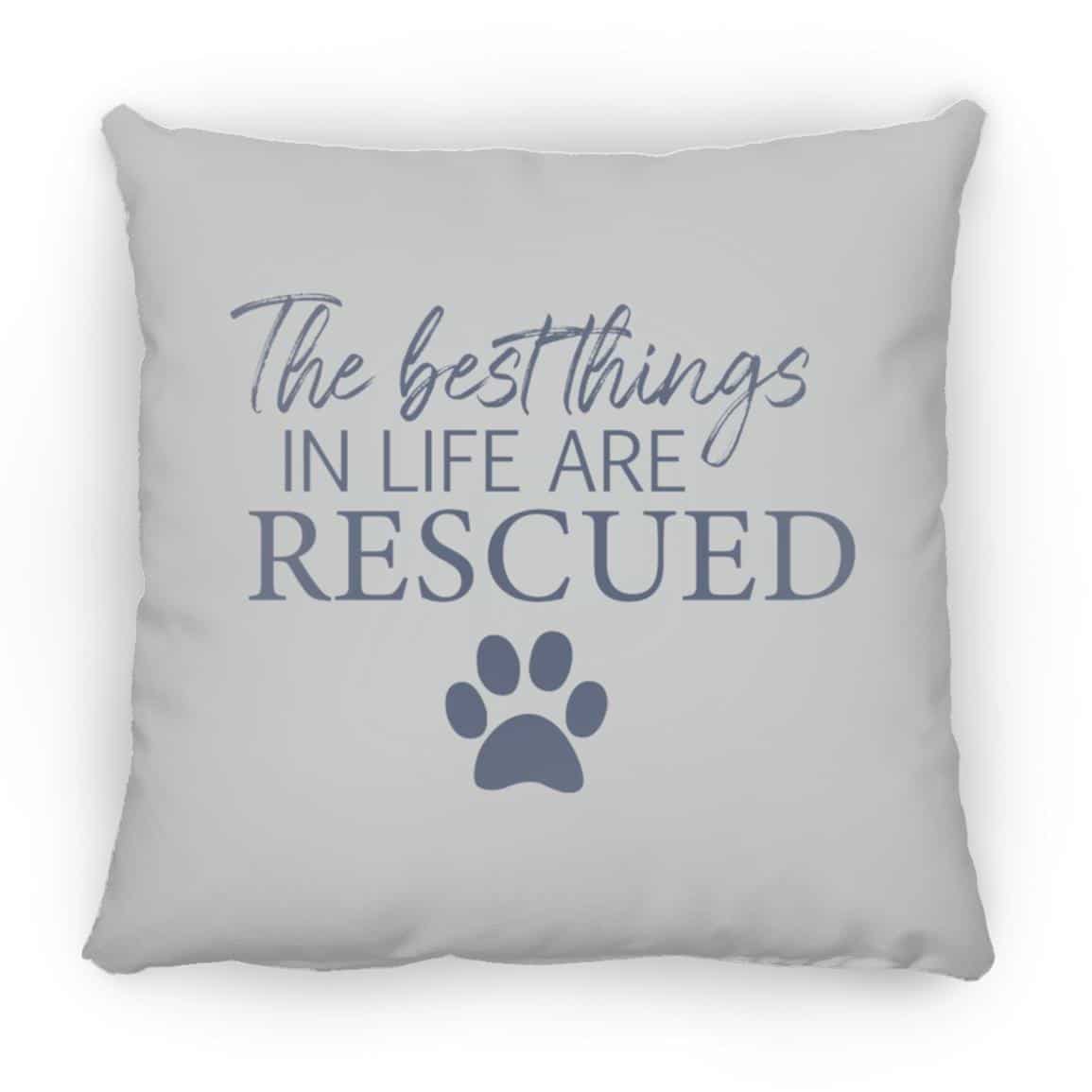 The Best Things In Life Are Rescued Square Pillow