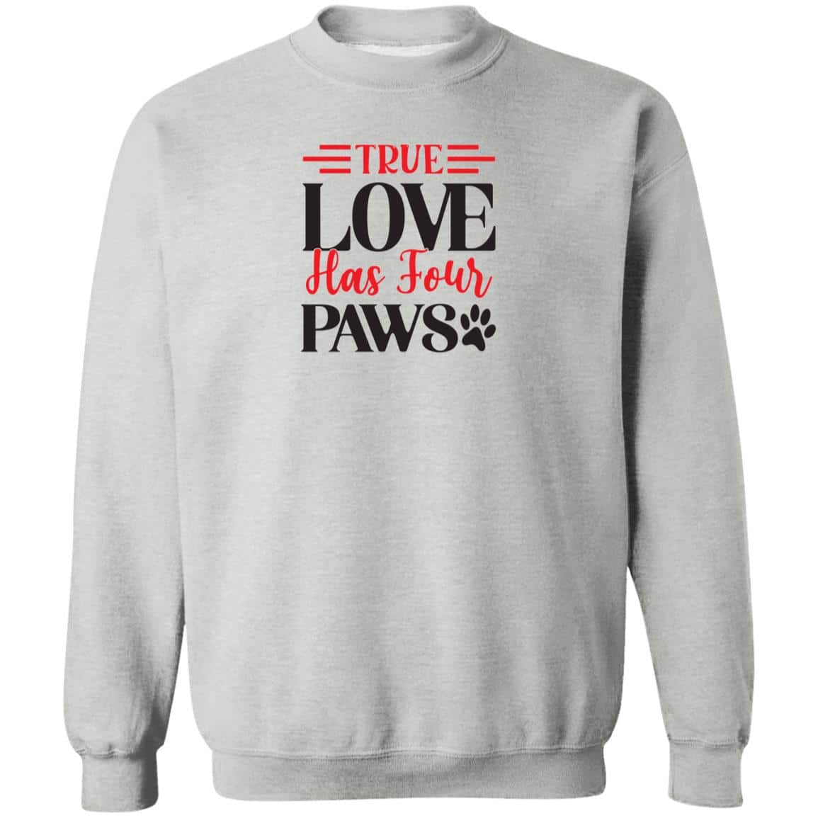 True Love Has Four Paws Sweatshirt Heather Grey